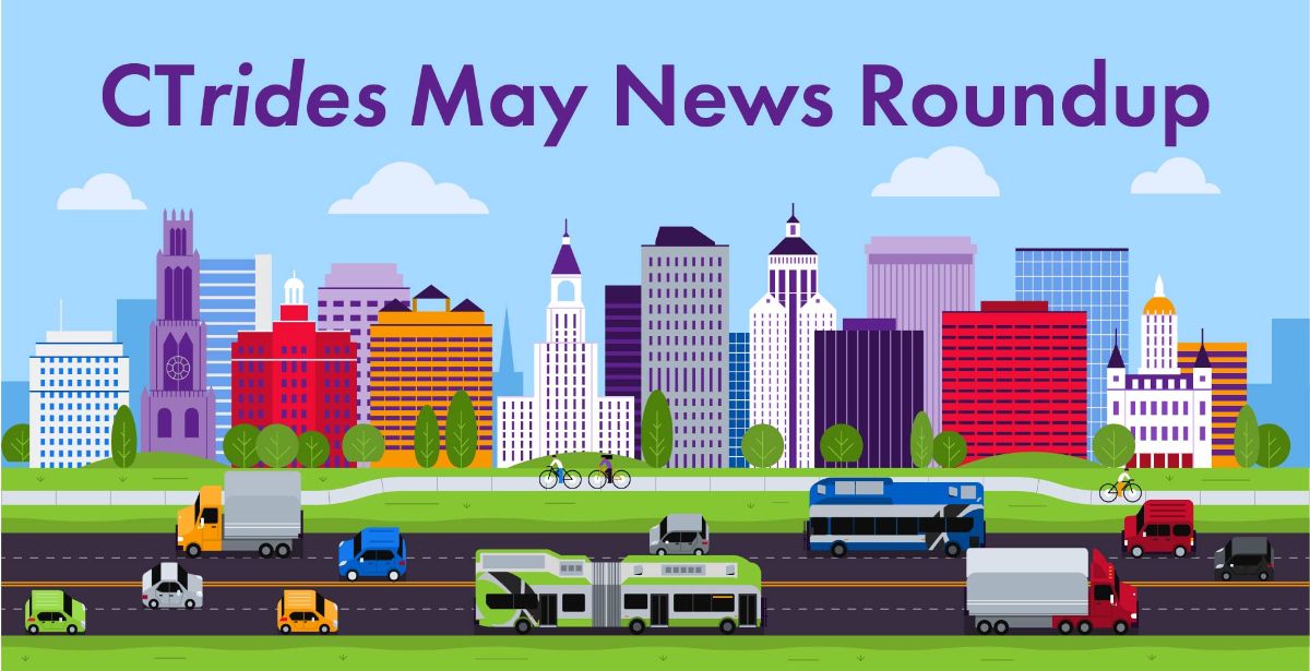 Welcome to CTrides News Roundup – monthly transportation news at your fingertips.